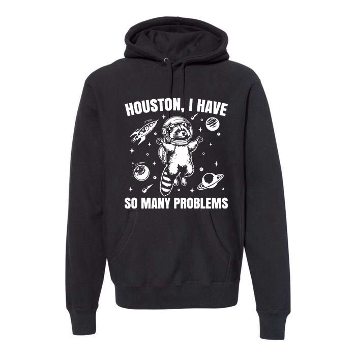 Houston I Have So Many Problems Premium Hoodie