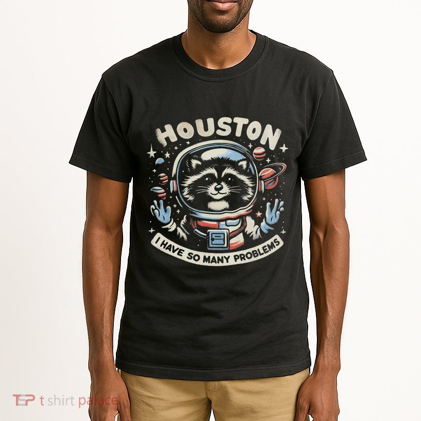 Houston I Have So Many Problems Funny Raccon Tall T-Shirt
