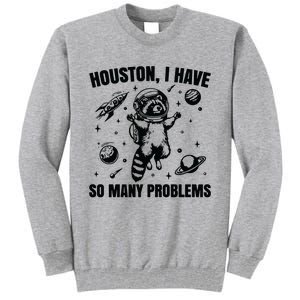 Houston I Have So Many Problems Tall Sweatshirt