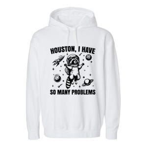 Houston I Have So Many Problems Garment-Dyed Fleece Hoodie