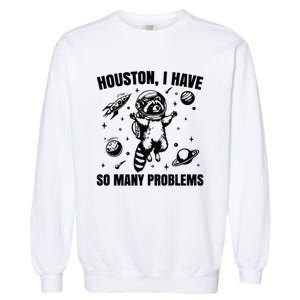 Houston I Have So Many Problems Garment-Dyed Sweatshirt