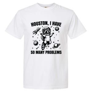 Houston I Have So Many Problems Garment-Dyed Heavyweight T-Shirt