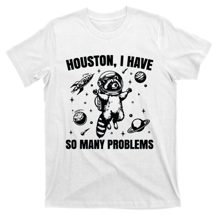 Houston I Have So Many Problems T-Shirt