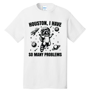 Houston I Have So Many Problems Tall T-Shirt