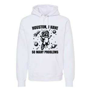 Houston I Have So Many Problems Premium Hoodie