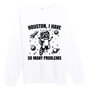 Houston I Have So Many Problems Premium Crewneck Sweatshirt