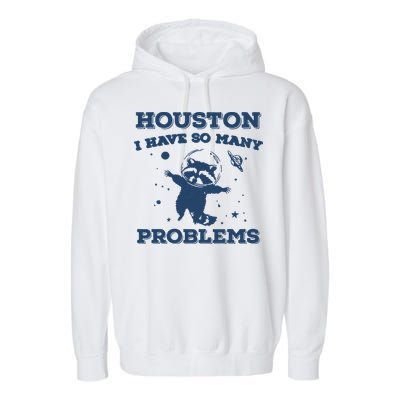 Houston I Have So Many Problems Vintage Garment-Dyed Fleece Hoodie