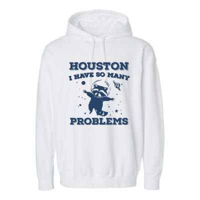 Houston I Have So Many Problems Vintage Garment-Dyed Fleece Hoodie