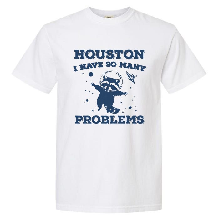 Houston I Have So Many Problems Vintage Garment-Dyed Heavyweight T-Shirt