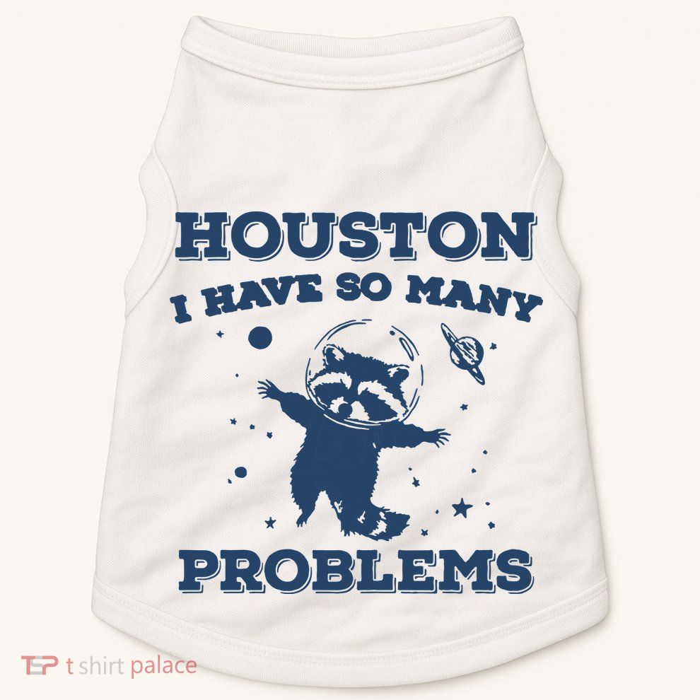 Houston I Have So Many Problems Vintage Doggie Tank
