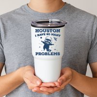 Houston I Have So Many Problems Vintage Tumbler