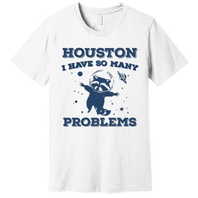 Houston I Have So Many Problems Vintage Premium T-Shirt