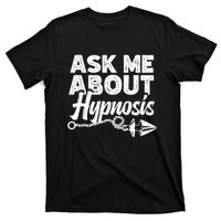 Hypnotic Illusion Hypnosis Ask Me About Hypnosis T-Shirt