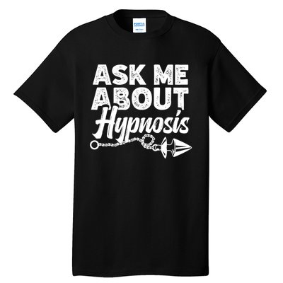 Hypnotic Illusion Hypnosis Ask Me About Hypnosis Tall T-Shirt