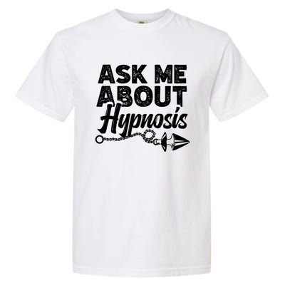 Hypnotic Illusion Hypnosis Ask Me About Hypnosis Garment-Dyed Heavyweight T-Shirt