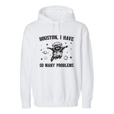 Houston I Have So Many Problems Garment-Dyed Fleece Hoodie