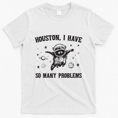 Houston I Have So Many Problems T-Shirt