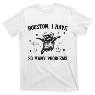 Houston I Have So Many Problems T-Shirt