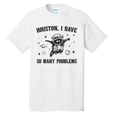 Houston I Have So Many Problems Tall T-Shirt