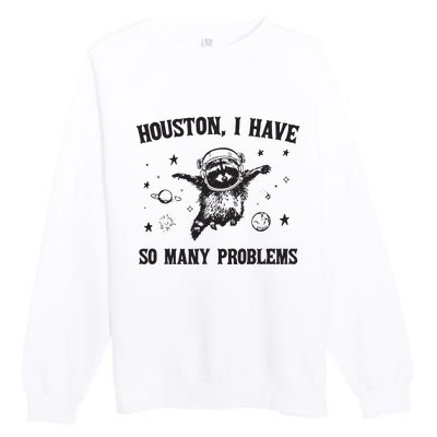 Houston I Have So Many Problems Premium Crewneck Sweatshirt