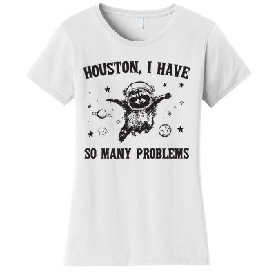 Houston I Have So Many Problems Women's T-Shirt