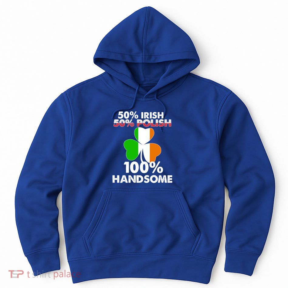 Half Irish Half Polish Handsome St Patricks Day Gift Hoodie