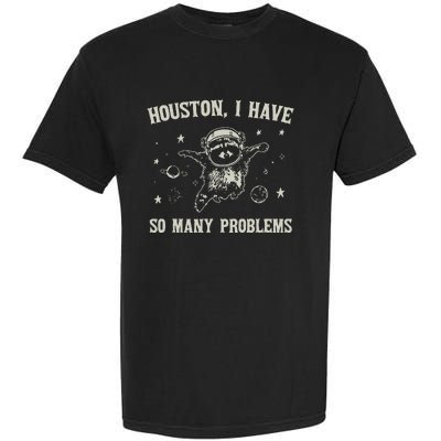 Houston I Have So Many Problems Garment-Dyed Heavyweight T-Shirt