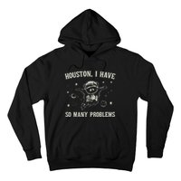 Houston I Have So Many Problems Hoodie