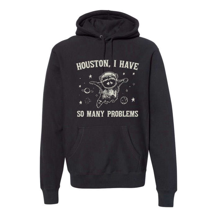 Houston I Have So Many Problems Premium Hoodie