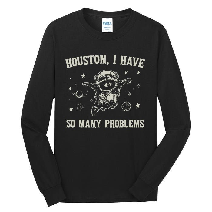 Houston I Have So Many Problems Tall Long Sleeve T-Shirt