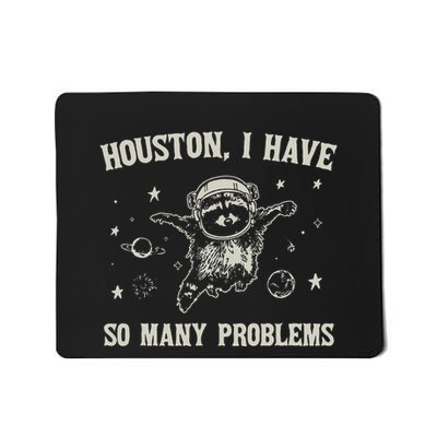 Houston I Have So Many Problems Mousepad