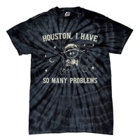 Houston I Have So Many Problems Tie-Dye T-Shirt