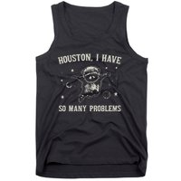 Houston I Have So Many Problems Tank Top