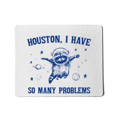 Houston I Have So Many Problems Funny Raccoon In Space Mousepad