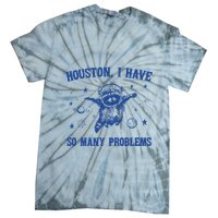 Houston I Have So Many Problems Tie-Dye T-Shirt