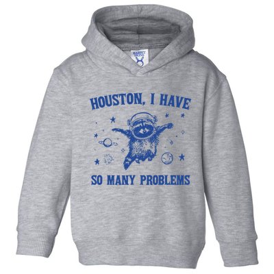 Houston I Have So Many Problems Toddler Hoodie