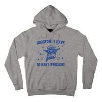 Houston I Have So Many Problems Tall Hoodie