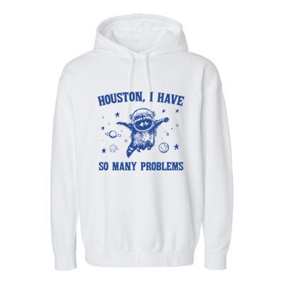 Houston I Have So Many Problems Garment-Dyed Fleece Hoodie