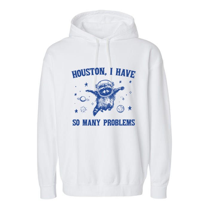 Houston I Have So Many Problems Garment-Dyed Fleece Hoodie