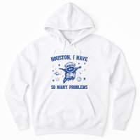 Houston I Have So Many Problems Hoodie