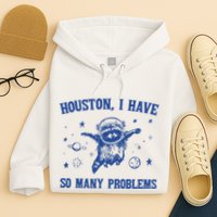 Houston I Have So Many Problems Hoodie