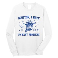 Houston I Have So Many Problems Long Sleeve Shirt