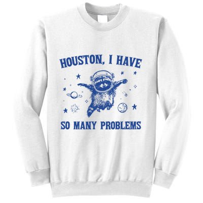Houston I Have So Many Problems Sweatshirt