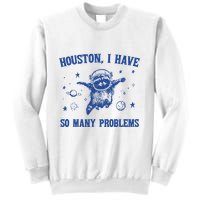 Houston I Have So Many Problems Sweatshirt