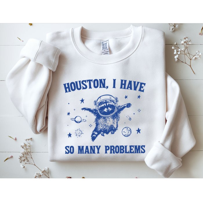 Houston I Have So Many Problems Sweatshirt