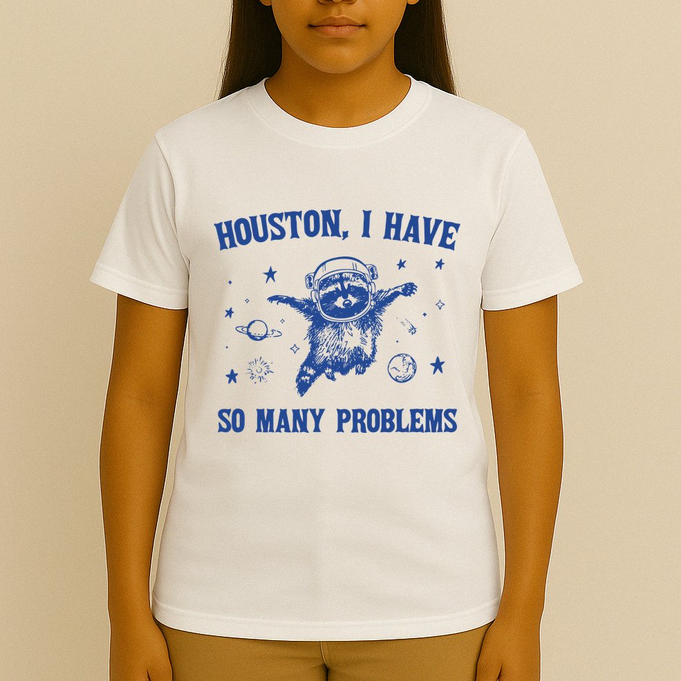 Houston I Have So Many Problems T-Shirt