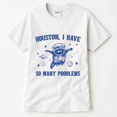Houston I Have So Many Problems Tall T-Shirt