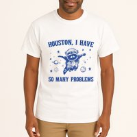 Houston I Have So Many Problems Tall T-Shirt