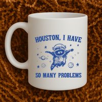 Houston I Have So Many Problems Mug