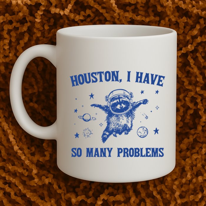 Houston I Have So Many Problems Mug